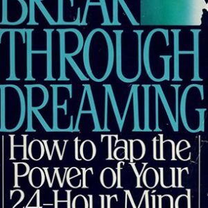 Breakthrough Dreaming: How to Tap the Power of Your Dreaming Mind