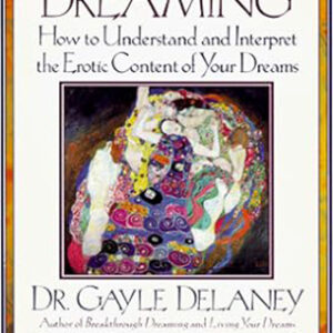 SENSUAL DREAMING: How to Understand and Interpret the Erotic Content of Your Dreams